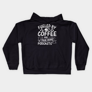 Fueled by coffee and true crime podcasts Kids Hoodie